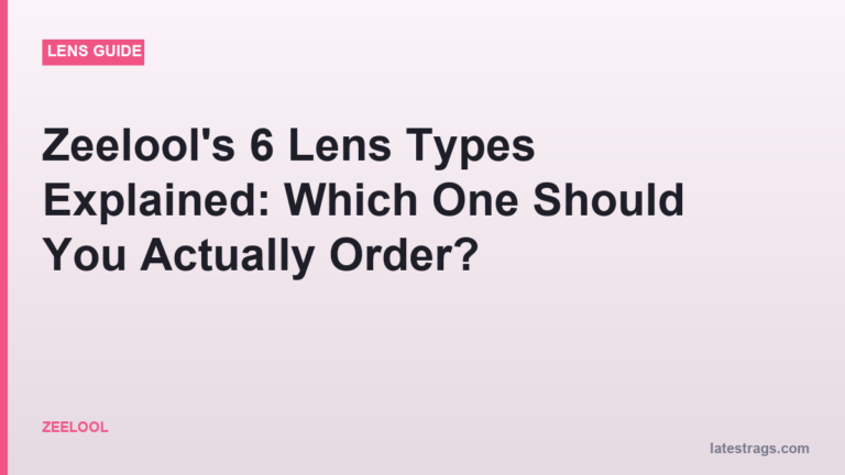 Zeelool’s 6 Lens Types Explained: Which One Should You Actually Order?
